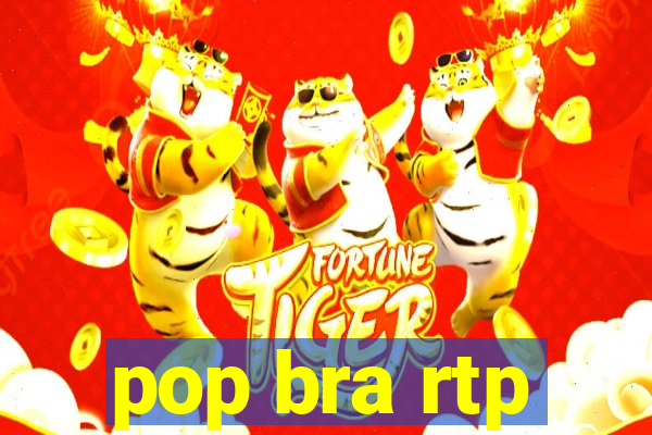 pop bra rtp